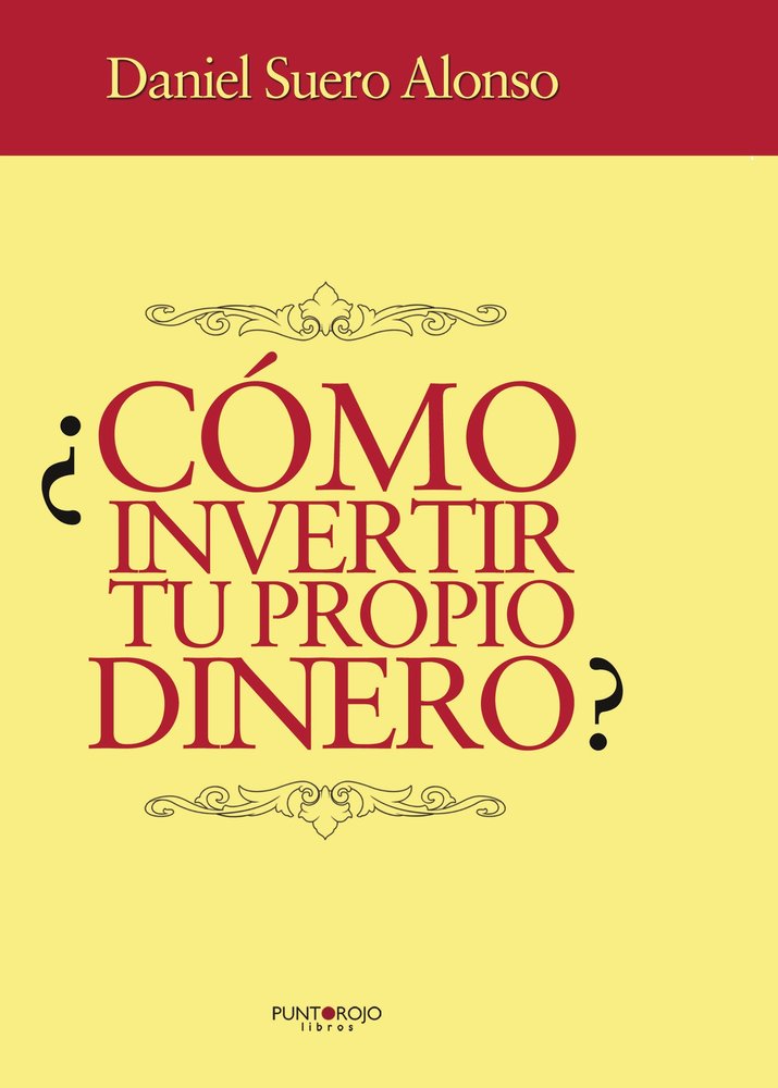 Cómo invertir tu propio dinero, de Suero Alonso, Daniel Eduardo | portada del libro