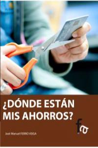¿Dónde están mis ahorros?, de JOSE MANUEL FERRO VEIGA | portada del libro