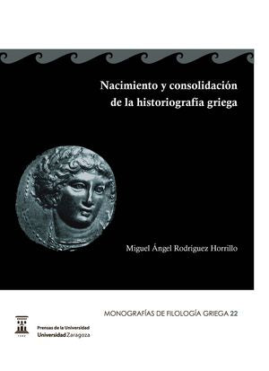 Nacimiento y consolidación de la historiografía griega, de Rodríguez Horrillo, Miguel Ángel | portada del libro
