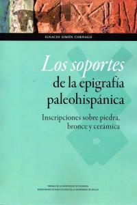 Los soportes de la epigrafía paleohispánica: inscripciones sobre piedra, bronce y cerámica, de Simón Cornago, Ignacio | porta