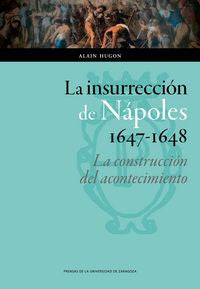 La insurrección de Nápoles, 1647-1648: la construcción del acontecimiento, de Hugon, Alain | portada del libro