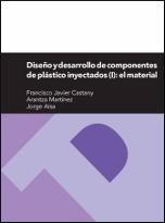 Diseño y desarrollo de componentes de plástico inyectados (I): el material, de CASTANY, FRANCISCO JAVIER | portada del libro