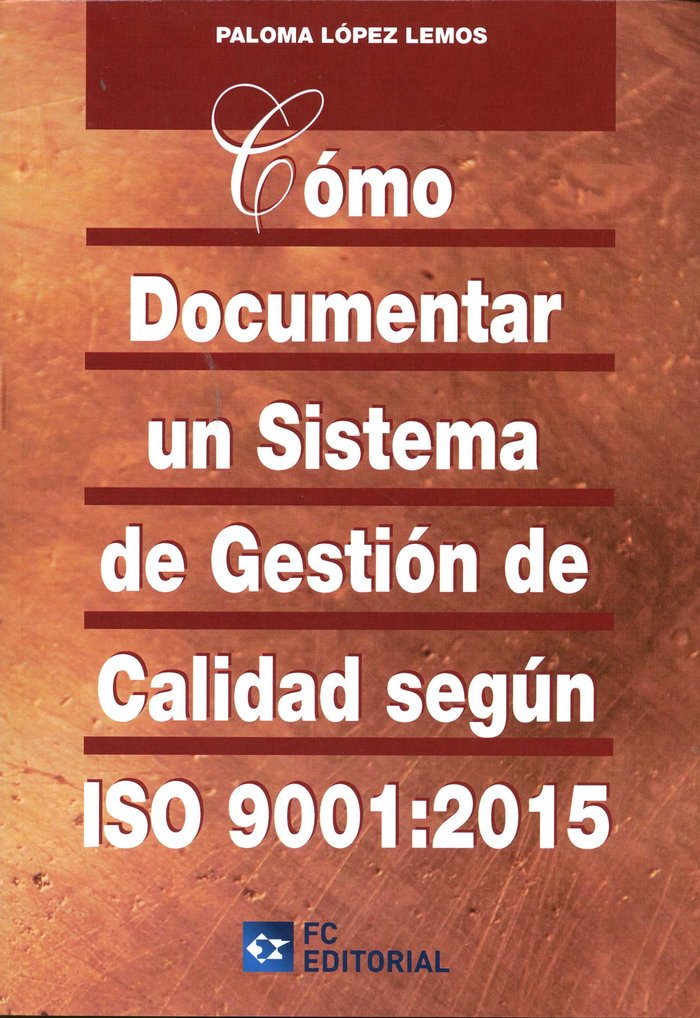 Cómo documentar un sistema de gestión de calidad según ISO 9001:2015, de LÓPEZ LEMOS, PALOMA | portada del libro