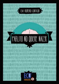 Pablito no quiere nacer, de Romero Cortijo, Isabel | portada del libro