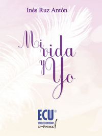 Mi vida y yo, de Ruz Antón, Inés | portada del libro