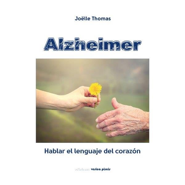 ALZHEIMER, HABLAR EL LENGUAJE DEL CORAZON, de JOELLE | portada del libro