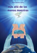 MAS ALLA DE LAS MANOS MAESTRAS, de MARISA SANCHEZ LASTRAS | portada del libro