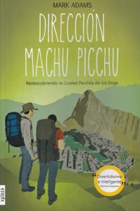 Dirección Machu Picchu, de Adams, Mark | portada del libro