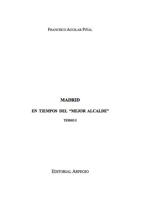MADRID EN TIEMPOS DEL MEJOR ALCALDE. I, de AGUILAR PIÑAL,FRANCISCO | portada del libro