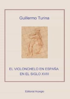 EL VIOLONCHELO EN ESPAÑA EN EL SIGLO XVIII, de TURINA ,GUILLERMO | portada del libro