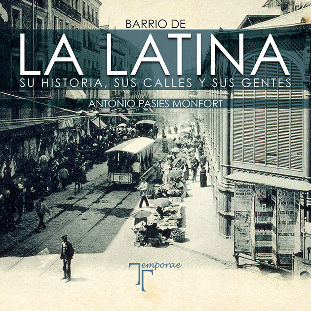 Barrio de La Latina. Su historia, sus calles y sus gentes, de Pasies Monfort, Antonio | portada del libro