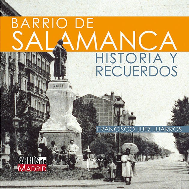 Barrio de Salamanca. Historia y recuerdos, de JUEZ JUARROS, FRANCISCO | portada del libro
