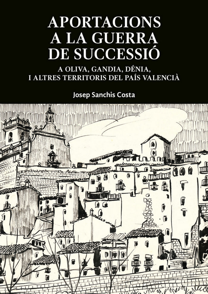 Aportacions a la Guerra de Successió a Oliva, Dénia i altres territoris del Pa¡s Valencià, de SANCHIS COSTA | portada del lib