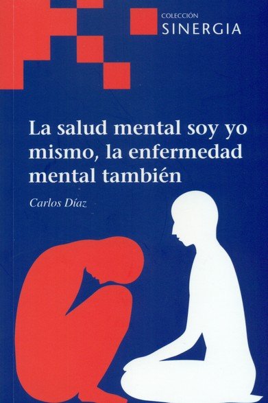 La salud mental soy yo mismo, la enfermedad mental también, de Díaz Hernández, Carlos | portada del libro