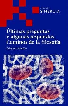 ULTIMAS PREGUNTAS Y ALGUNAS RESPUESTAS. CAMINOS DE LA FILOSOFIA, de MURILLO, ILDEFONSO | portada del libro