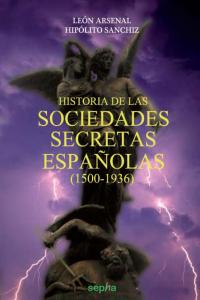 Historia de las sociedades secretas españolas, 1500-1936, de ARSENAL,LEON | portada del libro