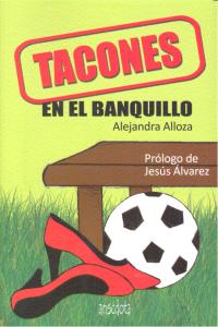 Tacones en el banquillo, de Alloza Lafuente, Alejandra | portada del libro
