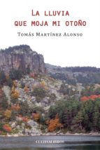 La lluvia que moja mi otoño, de TOMAS MARTINEZ ALONSO | portada del libro