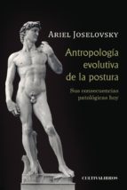 Antropología evolutiva de la postura. Sus consecuencias patológicas hoy, de ARIEL GUSTAVO JOSELOVSKY | portada del libro