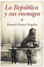 REPUBLICA Y SUS ENEMIGOS, LA, de Manuel Chaves Nogales | portada del libro