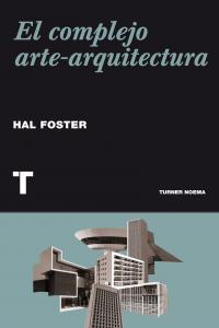 El complejo arte-arquitectura, de Foster, Hal | portada del libro