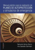 Manual práctico para la realización de planes de autoprotección y simulacros de emergencia, de RAIMUNDO GOMEZ BANCO | portada