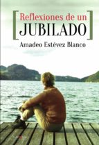 Reflexiones de un jubilado, de AMADEO ESTEVEZ BLANCO | portada del libro