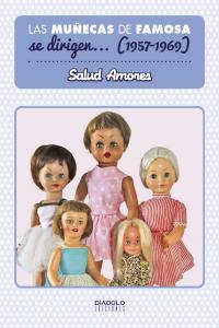 Las muñecas de Famosa se dirigen-- 1957-1969, de AMORES | portada del libro