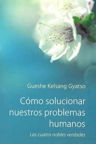 CóMO SOLUCIONAR NUESTROS PROBLEMAS HUMANOS, de KELSANG GYATSO | portada del libro