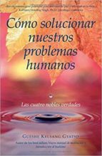 COMO SOLUCIONAR NUESTROS PROBLEMAS HUMANOS CD, de Gueshe Kelsang Gyatso | portada del libro