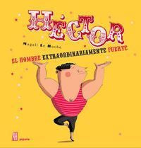 Héctor el hombre extraordinariamente fuerte, de Le Huche, Magali | portada del libro