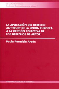 La aplicación del derecho antitrust de la unión europea a la gestión colectiva de los derechos de au, de Paradela Areán, Paul