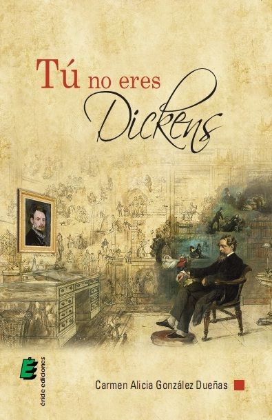 Tú no eres Dickens, de GONZALEZ DUEÑAS, CARMEN ALICIA | portada del libro