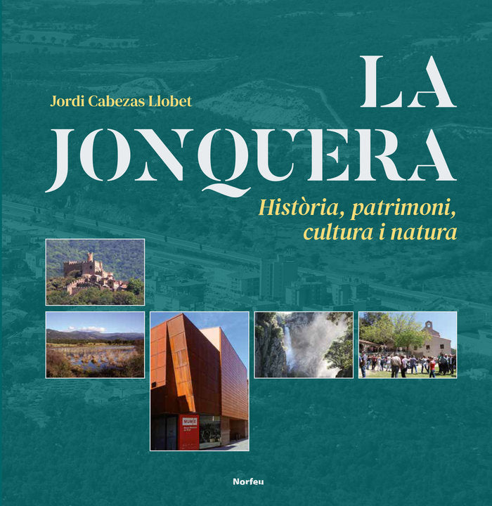 La Jonquera. Història, patrimoni, cultura i natura, de Cabezas Llobet, Jordi | portada del libro