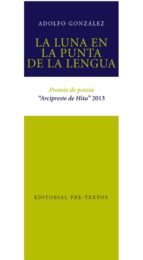 LUNA EN LA PUNTA DE LA LENGUA, LA, de ADOLFO GONZALEZ RODRIGUEZ | portada del libro