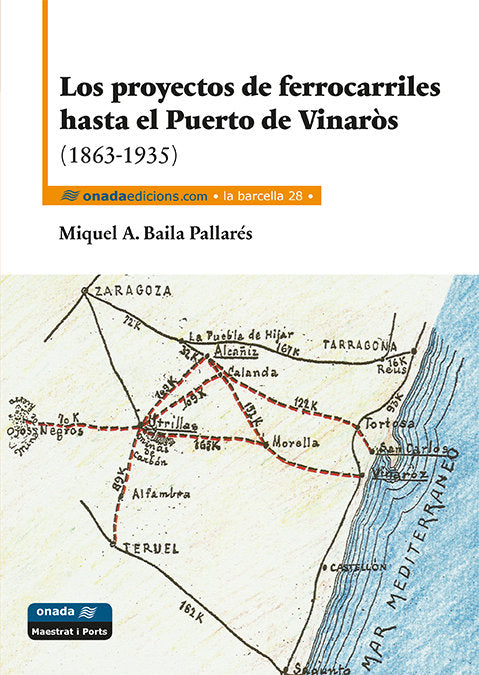 Los proyectos de ferrocarriles hasta el Puerto de Vinaròs (1863-1935), de Baila Pallarés, Miquel Àngel | portada del libro