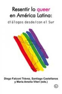 Resentir lo queer en Amércia Latina: diálogos desde/con el Sur | portada del libro