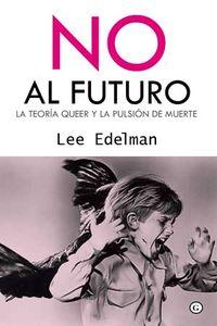NO AL FUTURO, de LEE EDELMAN | portada del libro