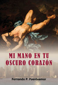 MI MANO EN TU OSCURO CORAZON, de FERNANDO P. PUENTEAMOR | portada del libro