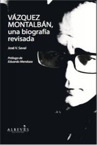 Vázquez Montalbán, una biografía revisada, de Saval Fernández, José Vicente | portada del libro