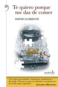Te quiero porque me das de comer, de Llorente Oller, David | portada del libro