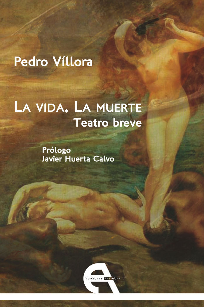 La vida. La muerte. Teatro breve, de Víllora, Pedro | portada del libro
