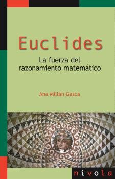 EUCLIDES. LA FUERZA DEL RAZONAMIENTO MATEMATICO, de MILLAN GASCA, ANA | portada del libro