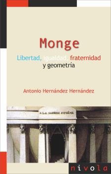 MONGE. LIBERTAD, IGUALDAD, FRATERNIDAD Y GEOMETRIA, de HERNANDEZ HERNANDEZ, ANTONIO | portada del libro
