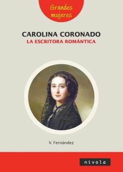 CAROLINA CORONADO LA ESCRITORA ROMANTICA, de FERNANDEZ VILLALBA, VIOLETA | portada del libro