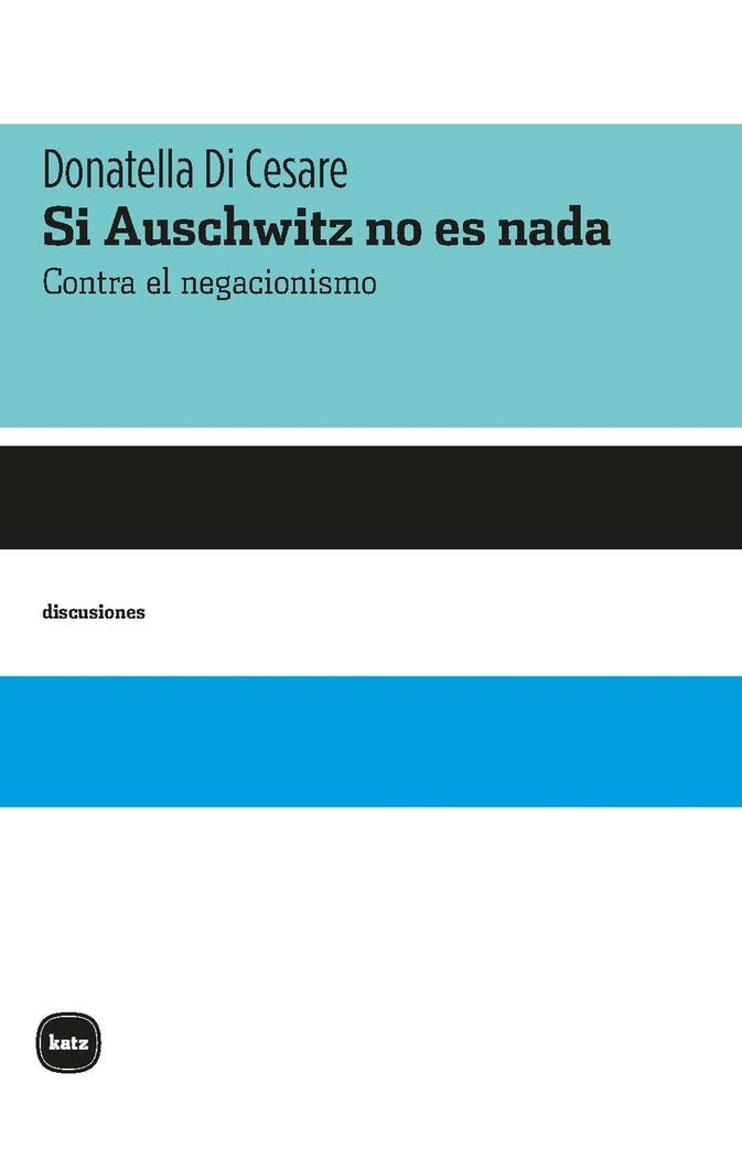 SI AUSCHWITZ NO ES NADA, de DI CESARE, DONATELLA | portada del libro
