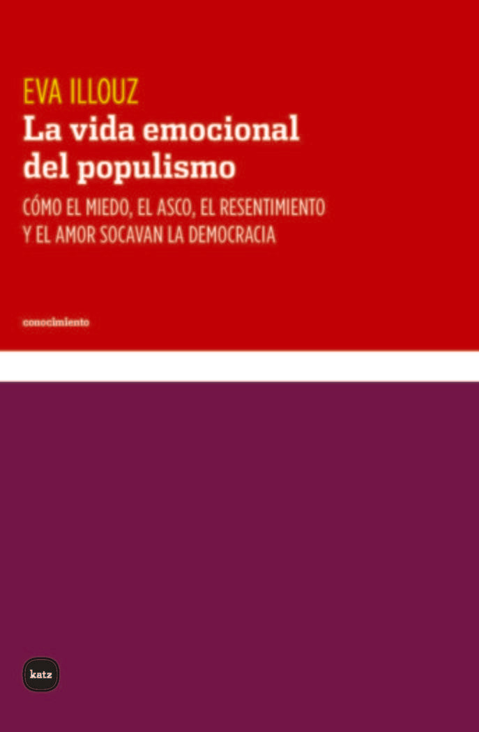 LA VIDA EMOCIONAL DEL POPULISMO, de ILLOUZ, EVA | portada del libro