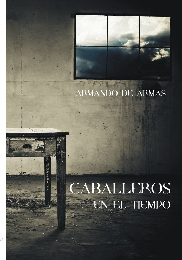 Caballeros en el tiempo, de ARMANDO DE ARMAS | portada del libro