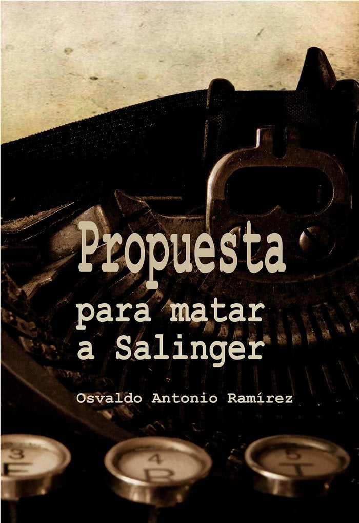 Propuesta para matar a Salinger, de Ramírez Rodríguez, Osvaldo A. | portada del libro