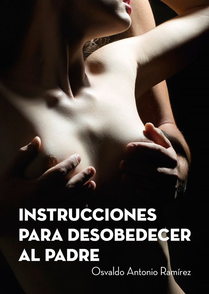 Instrucciones para desobedecer al padre, de Ramírez Rodríguez, Osvaldo A. | portada del libro